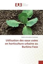 Couverture du livre « Utilisation des eaux usees en horticulture urbaine au Burkina Faso » de Delphine Ouedraogo aux éditions Editions Universitaires Europeennes