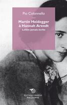 Couverture du livre « Martin Heidegger à Hannah Arendt ; lettre jamais écrite » de Pio Colonnello aux éditions Mimesis
