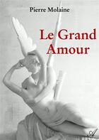 Couverture du livre « Le grand amour » de Pierre Molaine aux éditions Atramenta