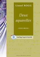 Couverture du livre « Deux aquarelles pour orgue » de Rogg Lionel aux éditions Delatour