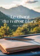 Couverture du livre « Le chant du miroir blanc » de Pascale Mondou aux éditions Baudelaire