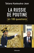 Couverture du livre « La Russie de Poutine en 100 questions » de Tatiana Kastoueva-Jean aux éditions Tallandier