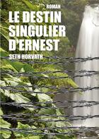 Couverture du livre « Le destin singulier d'Ernest » de Seth Horvath aux éditions Publishroom Factory