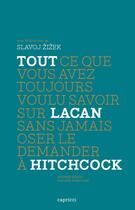 Couverture du livre « Tout ce que vous avez toujours voulu savoir sur Lacan sans jamais oser le demander à Hitchcock » de Slavoj Zizek aux éditions Capricci Editions