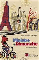 Couverture du livre « Ministre du dimanche ; nouvelles fraîches » de Jean-Dominique Reffait aux éditions Chapitre.com