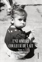 Couverture du livre « Une ombre couleur de lait t.1 ; qui me cherchera » de Marraine See aux éditions Sydney Laurent