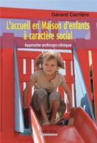 Couverture du livre « L'accueil en Maison d'enfants à caractère social ; approche anthropo-clinique » de Gerard Carriere aux éditions Matrice