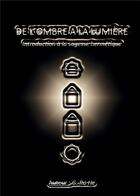 Couverture du livre « De l'ombre à la lumière : introduction à la sagesse hermétique » de G. Ra He aux éditions Bookelis