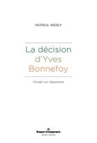 Couverture du livre « La décision d'Yves Bonnefoy : Fonder sur l'épiphanie » de Werly Patrick aux éditions Hermann