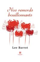 Couverture du livre « Nos remords bouillonnants » de Barrot Lee aux éditions Le Lys Bleu