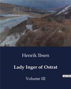 Couverture du livre « Lady Inger of Ostrat : Volume III » de Henrik Ibsen aux éditions Culturea