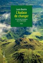 Couverture du livre « L'audace de changer ; un new deal écologique pour la Martinique » de Louis Boutrin aux éditions Scitep