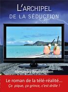 Couverture du livre « L'archipel de la séduction ; le roman de la télé-réalité » de Alexandra Paget-Deben aux éditions Idc