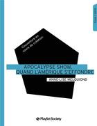 Couverture du livre « Apocalypse show, quand l'Amérique s'effondre » de Anne-Lise Melquiond aux éditions Playlist Society