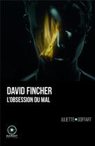 Couverture du livre « David Fincher, l'obsession du mal » de Juliette Goffart aux éditions Marest