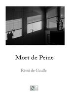 Couverture du livre « Mort de peine » de Remi De Gaulle aux éditions Le Poisson Volant