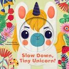 Couverture du livre « Slow down, tiny unicorn! little faces » de Chris Madden et Hanako Clulow et Rhiannon Findlay aux éditions Frances Lincoln