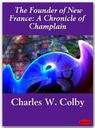 Couverture du livre « The Founder of New France: A Chronicle of Champlain » de Charles W. Colby aux éditions Ebookslib