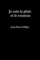 Couverture du livre « Je suis la plaie et le couteau » de Jean-Pierre Gallepe aux éditions Lulu