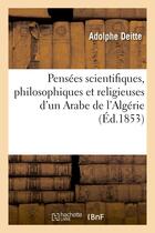 Couverture du livre « Pensees scientifiques, philosophiques et religieuses d'un arabe de l'algerie » de Deitte Adolphe aux éditions Hachette Bnf