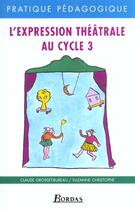 Couverture du livre « L'expression theatrale cycle 3 » de Christophe aux éditions Bordas