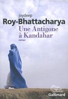 Couverture du livre « Une Antigone à Kandahar » de Joydeep Roy-Bhattacharya aux éditions Gallimard