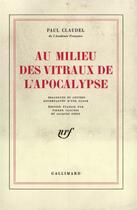 Couverture du livre « Au milieu des vitraux de l'apocalypse ; dialogues et lettres accompagnés d'une glose » de Paul Claudel aux éditions Gallimard