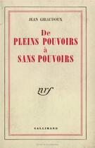 Couverture du livre « De pleins pouvoirs à sans pouvoirs » de Jean Giraudoux aux éditions Gallimard