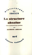 Couverture du livre « La structure absolue ; essai de phénoménologie génétique » de Raymond Abellio aux éditions Gallimard (patrimoine Numerise)