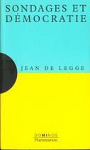 Couverture du livre « Sondages Et Democratie » de Jean De Legge aux éditions Flammarion