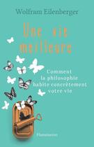 Couverture du livre « Une vie meilleure » de Wolfram Eilenberger aux éditions Flammarion