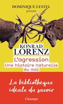 Couverture du livre « L'agression ; une histoire naturelle du mal » de Konrad Lorenz aux éditions Flammarion