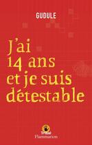 Couverture du livre « J'ai 14 ans et je suis detestable » de Gudule aux éditions Flammarion