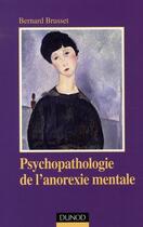 Couverture du livre « Psychopathologie de l'anorexie mentale » de Bernard Brusset aux éditions Dunod