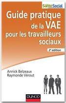 Couverture du livre « Guide pratique de la VAE des travailleurs sociaux (2e édition) » de Annick Belzeaux et Raymonde Verout aux éditions Dunod