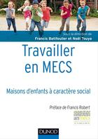 Couverture du livre « Travailler en MECS ; maisons d'enfants à caractère social » de Francis Batifoulier et Noel Touya aux éditions Dunod