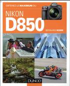 Couverture du livre « Obtenez le maximum ; du Nikon D850 » de Bernard Rome aux éditions Dunod