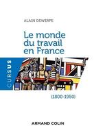 Couverture du livre « Le monde du travail en France (1800-1950) (2e édition) » de Alain Dewerpe aux éditions Armand Colin