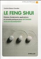 Couverture du livre « Le feng shui ; histoire, fondements, applications et conseils pratiques pour optimiser son environnement » de Caroline Gleizes-Chevallier aux éditions Eyrolles