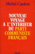 Couverture du livre « Nouveau voyage à l'intérieur du parti communiste français » de Michel Cardoze aux éditions Fayard