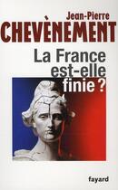 Couverture du livre « La France est-elle finie ? » de Jean-Pierre Chevènement aux éditions Fayard