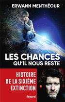 Couverture du livre « Les chances qu'il nous reste ; histoire de la sixième extinction » de Erwann Mentheour aux éditions Fayard