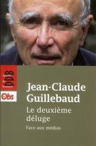 Couverture du livre « Le deuxième déluge ; face aux médias » de Jean-Claude Guillebaud aux éditions Desclee De Brouwer