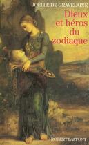 Couverture du livre « Dieux et heros du zodiaque » de Joelle De Gravelaine aux éditions Robert Laffont