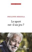 Couverture du livre « Le sport est-il un jeu ? » de Philippe Descola aux éditions Robert Laffont