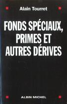 Couverture du livre « Fonds Speciaux Primes Et Autres Derives ; L'Enquete D'Un Depute Dur L'Etat Secret » de Alain Tourret aux éditions Albin Michel