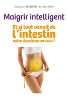 Couverture du livre « Maigrir intelligent ; et si tout venait de l'intestin, notre deuxième cerveau ? » de Didier Chos et Laurence Benedetti aux éditions Albin Michel