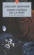 Couverture du livre « Le centre galactique t.1 ; dans l'océan de la nuit » de Gregory Benford aux éditions Le Livre De Poche