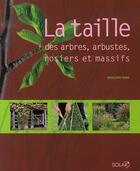 Couverture du livre « La taille des arbres, arbustes, rosiers et massifs » de Haas Hansjorg aux éditions Solar