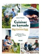 Couverture du livre « Cuisiner au kamado avec big green egg » de Whetlor James aux éditions Solar